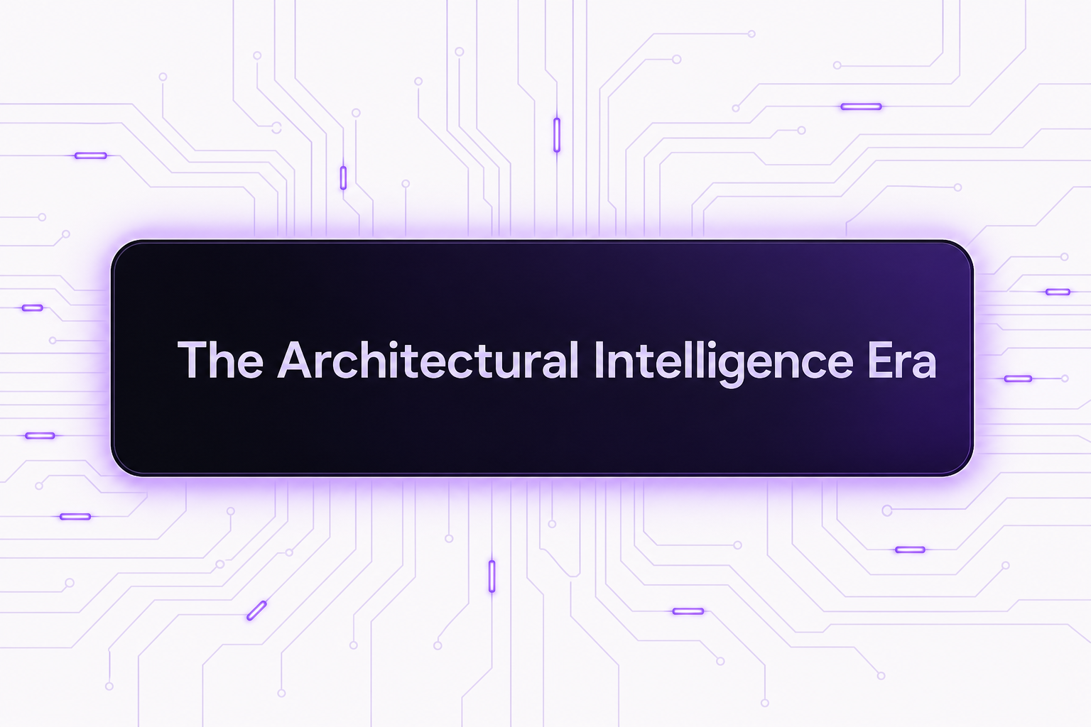 The Architectural Intelligence Era — Why Trust Will Define Enterprise AI